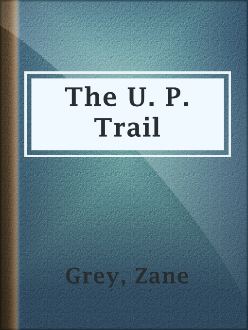 Title details for The U. P. Trail by Zane Grey - Available